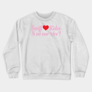 Swift + Kelce & No One ELCE Crewneck Sweatshirt